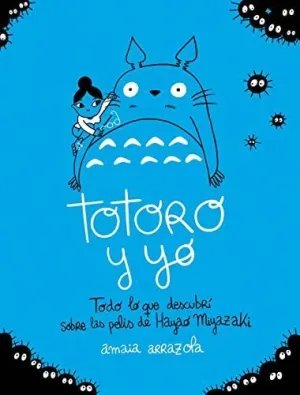 TOTORO Y YO. TODO LO QUE DESCUBRÍ SOBRE LAS PELIS DE HAYAO MIYAZAKI