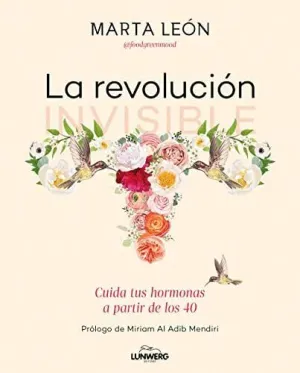 LA REVOLUCIÓN INVISIBLE. CUIDA TUS HORMONAS A PARTIR DE LOS 40