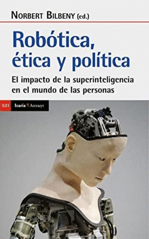ROBOTICA, ETICA Y POLITICA. EL IMPACTO DE LA SUPERINTELIGENCIA EN EL MUNDO DE LAS PERSONAS