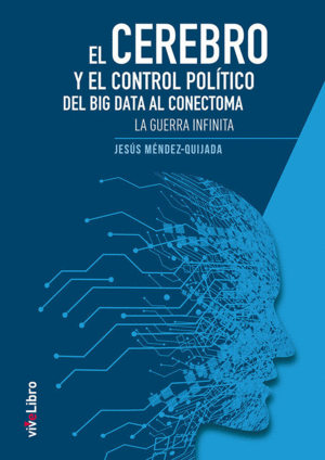 EL CEREBRO Y EL CONTROL POLÍTICO: DEL BIG DATA AL CONECTOMA. LA GUERRA INFINITA