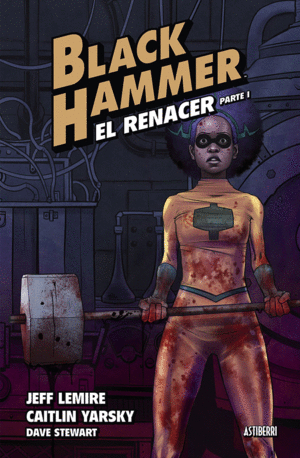 BLACK HAMMER: EL RENACER. PARTE 1