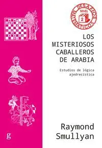 LOS MISTERIOSOS CABALLEROS DE ARABIA. ESTUDIOS DE LÓGICA AJEDRECÍSTICA