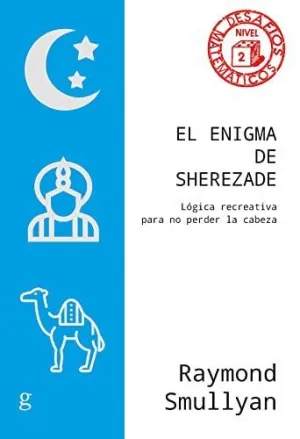 EL ENIGMA DE SHEREZADE: LÓGICA RECREATIVA PARA NO PERDER LA CABEZA