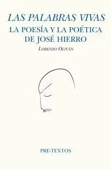 LAS PALABRAS VIVAS. LA POESÍA Y LA POÉTICA DE JOSÉ HIERRO