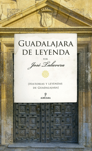 GUADALAJARA DE LEYENDA. HISTORIAS Y LEYENDAS DE GUADALAJARA