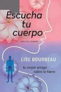 ESCUCHA TU CUERPO. VERSIÓN HOMBRE. TU MEJOR AMIGO SOBRE LA TIERRA