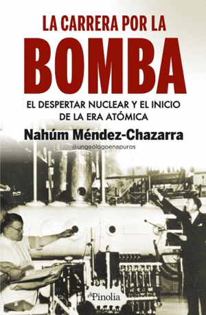 CARRERA POR LA BOMBA, LA. EL DESPERTAR NUCLEAR Y EL INICIO DE UNA ERA ATÓMICA