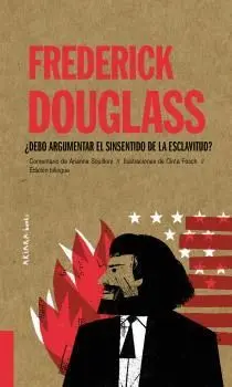 FREDERICK DOUGLASS ¿DEBO ARGUMENTAR EL SINSENTIDO DE LA ESCLAVITUD?