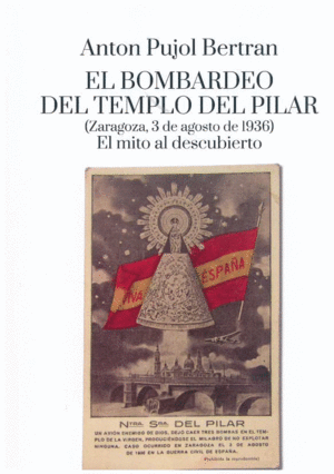 EL BOMBARDEO DEL TEMPLO DEL PILAR (ZARAGOZA, 3 DE AGOSTO DE 1936). EL MITO AL DESCUBIERTO
