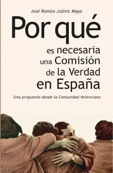 POR QUÉ ES NECESARIA UNA COMISIÓN DE LA VERDAD EN ESPAÑA. UN PROPUESTA DESDE LA COMUNIDAD VALENCIANA POR QUÉ ES NECESARIA UNA COMISIÓN DE LA VERDAD EN ESPAÑA. UN PROPUESTA DESDE LA COMUNIDAD VALENCIANA