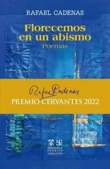 FLORECEMOS EN UN ABISMO. POEMAS. PREMIO CERVANTES 2022