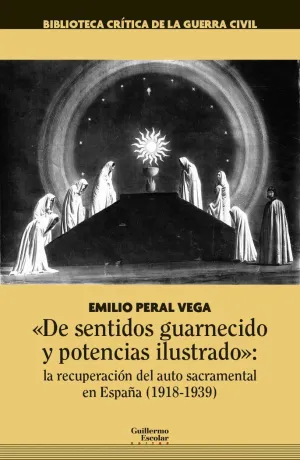 DE SENTIDOS GUARNECIDO Y POTENCIAS ILUSTRADO: LA RECUPERACIÓN DEL AUTO SACRAMENTAL EN ESPAÑA (1918-1