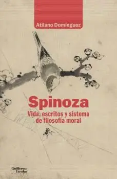SPINOZA. VIDA, ESCRITOS Y SISTEMA DE FILOSOFÍA MORAL.