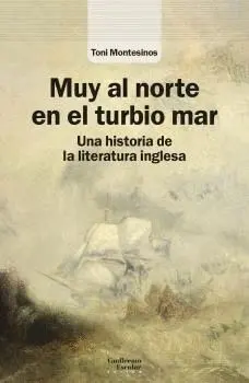 MUY AL NORTE EN EL TURBIO MAR. UNA HISTORIA DE LA LITERATURA INGLESA