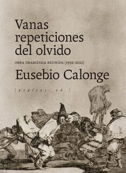VANAS REPETICIONES DEL OLVIDO. OBRA DRAMÁTICA REUNIDA (1992-2021)