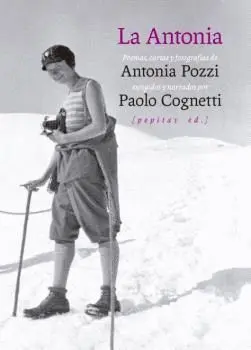 ANTONIA, LA. POEMAS, CARTAS Y FOTOGRAFÍAS DE ANTONIA POZZI