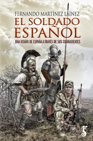 EL SOLDADO ESPAÑOL. UNA VISIÓN DE ESPAÑA A TRAVÉS DE SUS COMBATIENTES