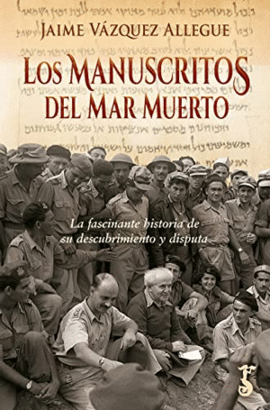 LOS MANUSCRITOS DEL MAR MUERTO. LA FASCINANTE HISTORIA DE SU DESCUBRIMIENTO Y DISPUTA