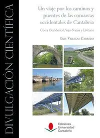 UN VIAJE POR LOS CAMINOS Y PUENTES DE LAS COMARCAS OCCIDENTALES DE CANTABRIA: COSTA OCCIDENTAL, SAJA-NANSA Y LIÉBANA UN VIAJE POR LOS CAMINOS Y PUENTES DE LAS COMARCAS OCCIDENTALES DE CANTABRIA: COSTA OCCIDENTAL, SAJA-NANSA Y LIÉBANA