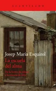 ESCUELA DEL ALMA, LA. DE LA FOMA DE EDUCAR A LA MANERA DE VIVIR