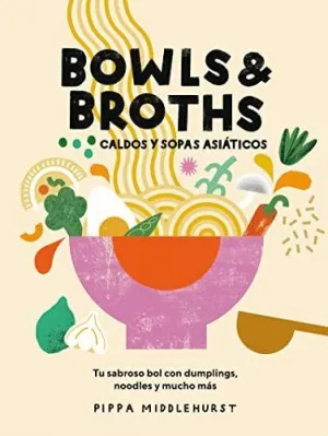 BOWLS & BROTHS. CALDOS Y SOPAS ASIÁTICOS BOWLS & BROTHS. CALDOS Y SOPAS ASIÁTICOS