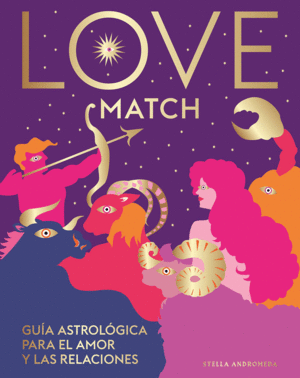 LOVE MATCH: GUIA ASTROLOGICA PARA EL AMOR Y LAS RELACIONES. POR UN DESARROLLO HUMANO SOSTENIBLE INTE
