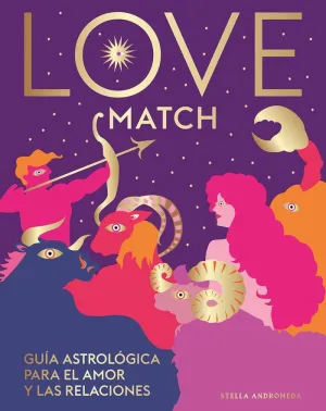 LOVE MATCH: GUIA ASTROLOGICA PARA EL AMOR Y LAS RELACIONES. POR UN DESARROLLO HUMANO SOSTENIBLE INTE LOVE MATCH: GUIA ASTROLOGICA PARA EL AMOR Y LAS RELACIONES. POR UN DESARROLLO HUMANO SOSTENIBLE INTE