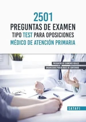 2501 PREGUNTAS DE EXAMEN TIPO TEST PARA OPOSICIONES MÉDICOS DE ATENCIÓN PRIMARIA 2501 PREGUNTAS DE EXAMEN TIPO TEST PARA OPOSICIONES MÉDICOS DE ATENCIÓN PRIMARIA