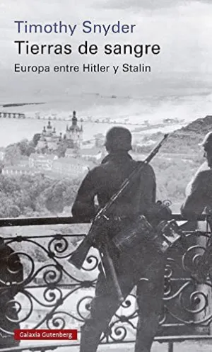 TIERRAS DE SANGRE. EUROPA ENTRE HITLER Y STALIN TIERRAS DE SANGRE. EUROPA ENTRE HITLER Y STALIN