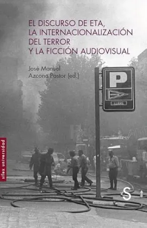 EL DISCURSO DE ETA, LA INTERNACIONALIZACIÓN DEL TERROR Y LA FICCIÓN AUDIOVISUAL