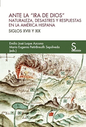 ANTE LA ´IRA DE DIOS´. NATURALEZA, DESASTRES Y RESPUESTAS EN LA AMÉRICA HISPANA. SIGLOS XVIII Y XIX