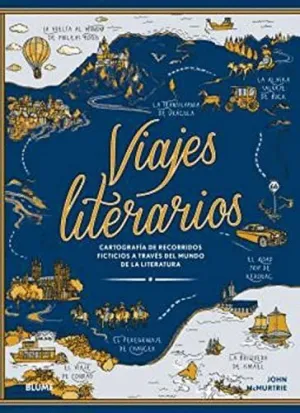 VIAJES LITERARIOS. CARTOGRAFIA DE RECORRIDOS FICTICIOS A TRAVES DEL MUNDO DE LA LITERATURA VIAJES LITERARIOS. CARTOGRAFIA DE RECORRIDOS FICTICIOS A TRAVES DEL MUNDO DE LA LITERATURA