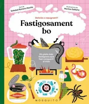 FASTIGOSAMENT BO. ELS PLATS MÉS FASTIGOSOS QUE HAN CONQUERIT EL MÓN FASTIGOSAMENT BO. ELS PLATS MÉS FASTIGOSOS QUE HAN CONQUERIT EL MÓN