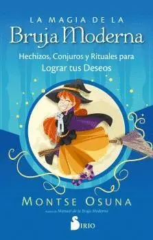 MAGIA DE LA BRUJA MODERNA, LA. HECHIZOS, CONJUROS Y RITUALES PARA LOGRAR TUS DESEOS