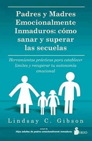 PADRES Y MADRES EMOCIONALMENTE INMADUROS: <BR>
