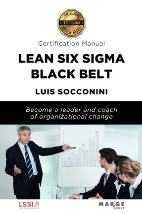 LEAN SIX SIGMA BLACK BELT. CERTIFICATION MANUAL. BECOME A LEADER AND COACH OF ORGANIATIONAL CHANGE