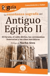 LA ENSEÑANZA SAGRADA DEL ANTIGUO EGIPTO II. EL FARAON, EL CULTO DIVINO, LAS CEREMONIAS FUNERARIAS Y