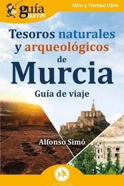 TESOROS NATURALES Y ARQUEOLOGICOS DE MURCIA. GUIA DE VIAJE TESOROS NATURALES Y ARQUEOLOGICOS DE MURCIA. GUIA DE VIAJE