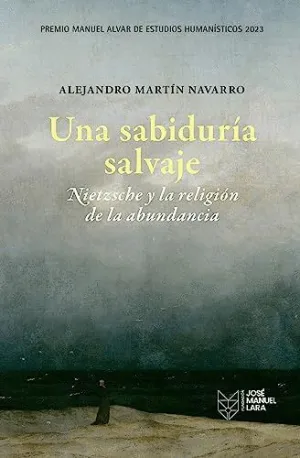 UNA SABIDURÍA SALVAJE. NIETZSCHE Y LA RELIGIÓN DE LA ABUNDANCIA