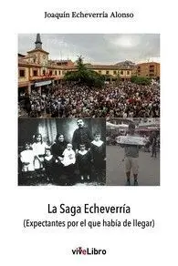 LA SAGA ECHEVERRIA (EXPECTANTES POR EL QUE HABIA DE LLEGAR).