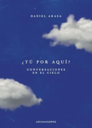 ¿TÚ POR AQUÍ? CONVERSACIONES EN EL CIELO ¿TÚ POR AQUÍ? CONVERSACIONES EN EL CIELO