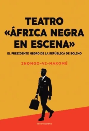 TEATRO ´ÁFRICA NEGRA EN ESCENA´. EL PRESIDENTE NEGRO DE LA REPÚBLICA DE BOLINO