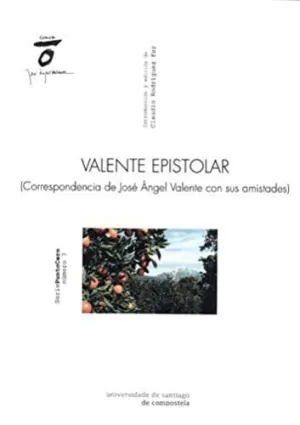 Valente Epistolar. Correspondencia de José Ángel con Sus Amistades