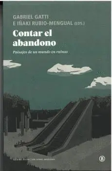 CONTAR EL ABANDONO. PAISAJES DE UN MUNDO EN RUINAS