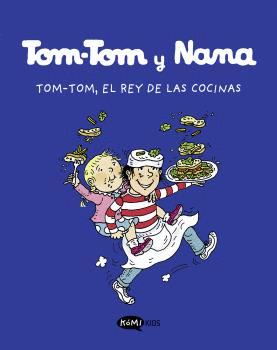 TOM-TOM Y NANA. TOM-TOM, EL REY DE LAS COCINAS