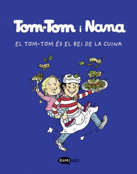TOM-TOM I NANA. EL TOM-TOM ÉS EL REI DE LA CUINA