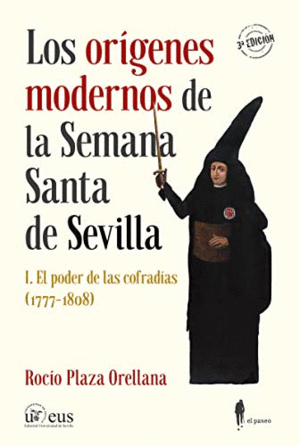 LOS ORIGENES MODERNOS DE LA SEMANA SANTA DE SEVILLA. I: EL PODER DE LAS COFRADIAS (1777-1808)