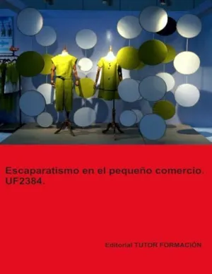 ESCAPARATISMO EN EL PEQUEÑO COMERCIO. UF2384.