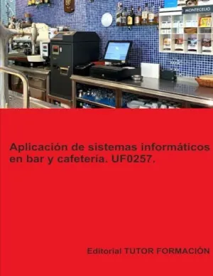 APLICACIÓN DE SISTEMAS INFORMÁTICOS EN BAR Y CAFETERÍA. UF0257.