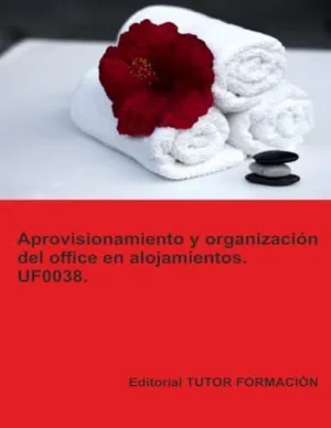 APROVISIONAMIENTO Y ORGANIZACIÓN DEL OFFICE EN ALOJAMIENTOS. UF0038.